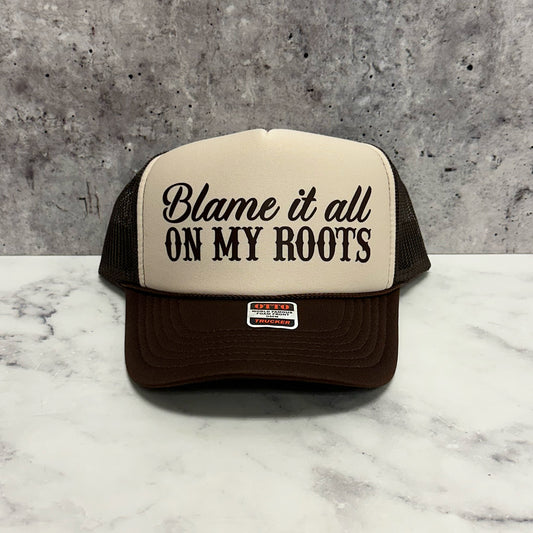 Blame it all on my Roots Trucker Hat