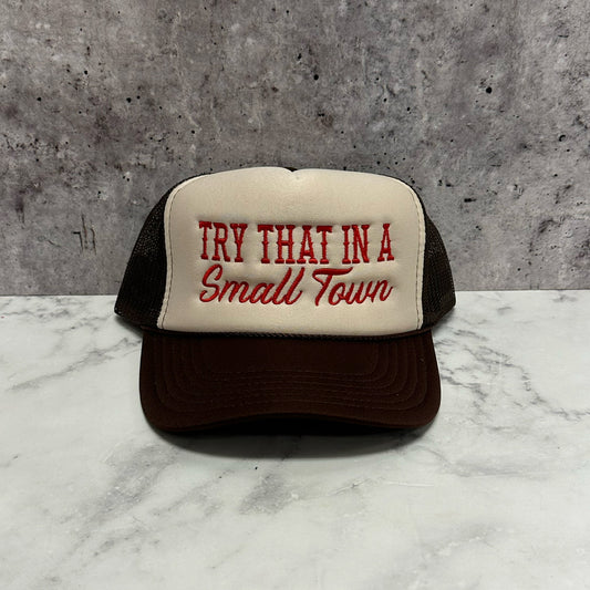 Try That In A Small Town Trucker Hat