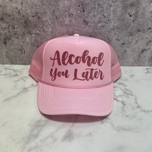 Alcohol You Later Script Trucker Hat