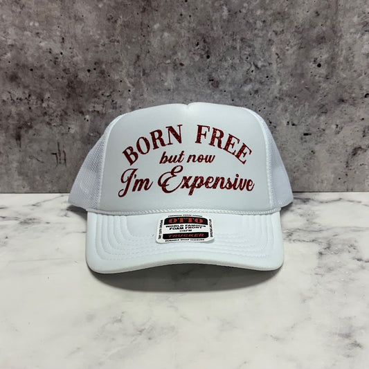 Born free but now I'm expensive trucker hat