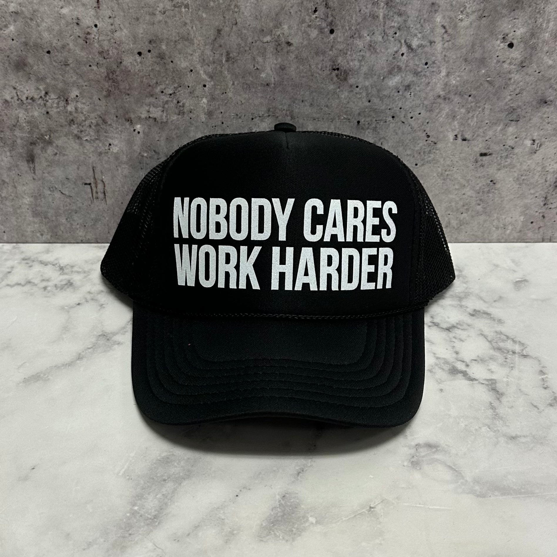 Nobody Care Work Harder Trucker Hat