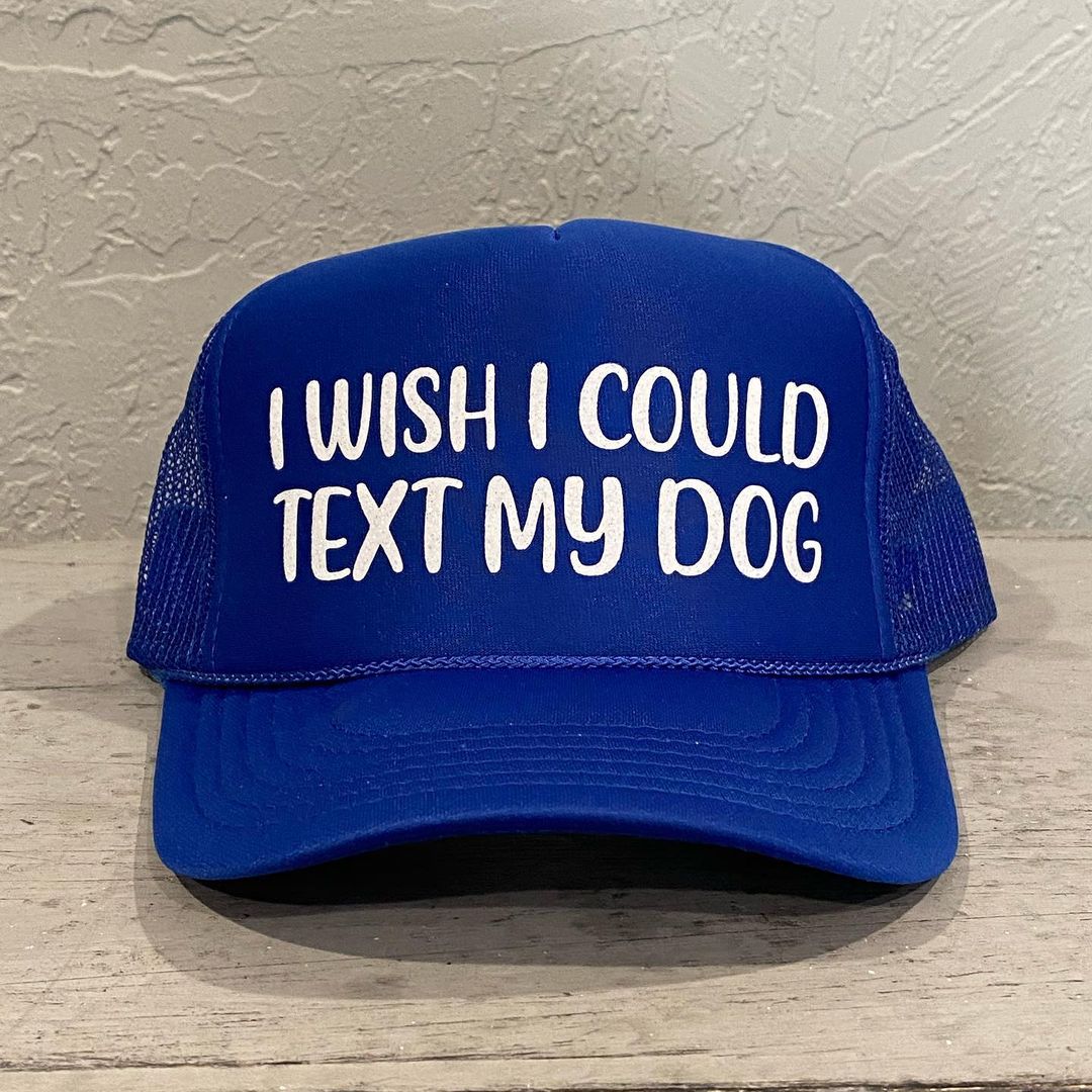 I Wish I Could Text My Dog Trucker Hat