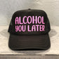Alcohol You Later Trucker